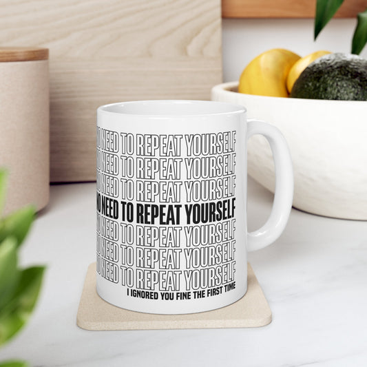 No Need to Repeat Yourself |11oz White Mug