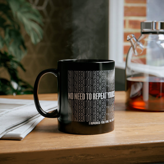 No Need to Repeat Yourself | 11oz Black Mug