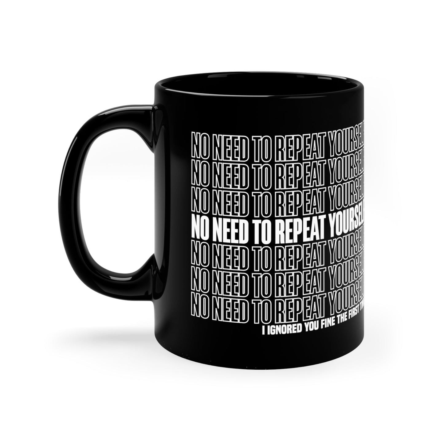 No Need to Repeat Yourself | 11oz Black Mug